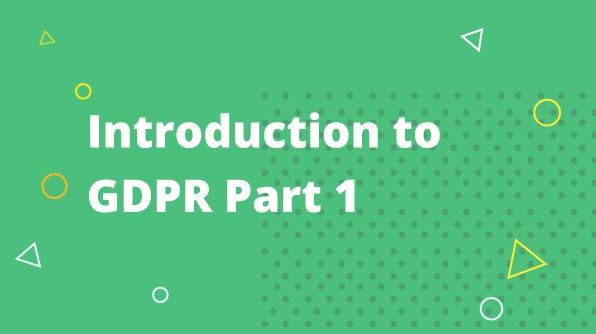 General Data Protection Regulation (GDPR) – Part 1